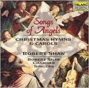 Title: Songs of Angels: Christmas Hymns & Carols, Artist: Robert Shaw