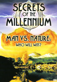 Title: Secrets of the Millennium #3: Man Vs. Nature: Who Will Win?