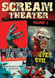 Title: Scream Theater Double Feature, Vol. 6: Children Shouldn't Play With Dead Things/Forever Evil