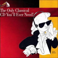 Title: The Only Classical CD You'll Ever Need!, Artist: Only Classical Cd You'll Ever N