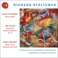 Title: Witold Lutoslawski: Dance Preludes; Carl Nielsen: Concerto for Clarinet & Orchestra, Op. 57; Prokofiev: Sonata, Op.94, Artist: Stoltzman / Lutoslawski / Nielsen / Wpo / Smith