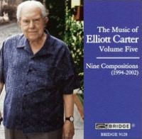 The Music of Elliott Carter, Vol. 5: Nine Compositions (1994-2002)