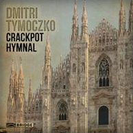 Dmitri Tymoczko: Crackpot Hymnal