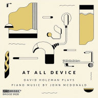 Title: At All Device: David Holzman plays Piano Music by John McDonald, Artist: David Holzman