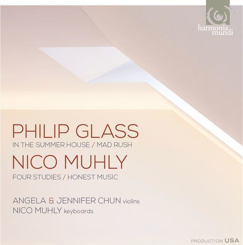 Philip Glass: In the Summer House, Mad Rush; Nico Muhly: Four Studies, Honest Music