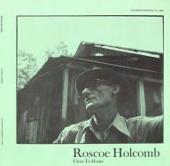 Title: Close to Home, Artist: Roscoe Holcomb