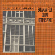 Title: Music of the Bahamas, Vol. 1: Bahaman Folk Guitar, Artist: Joseph Spence