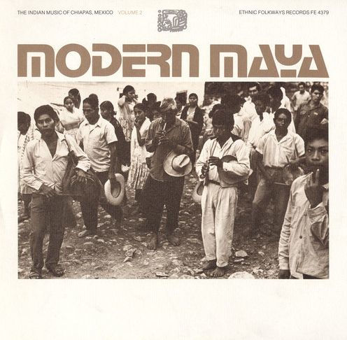 Modern Maya: The Indian Music of Chiapas, Mexico, Vol. 2
