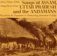 Title: Songs of Assam, Uttar Pradesh, & the Andamans (Music from India), Artist: 