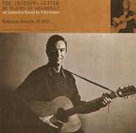 Title: The 12-String Guitar as Played by Leadbelly, Artist: Pete Seeger