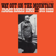 Title: Way Out on the Mountain: Jimmie Rodgers' Songs by Bud Reed, Artist: Bud Reed