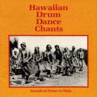 Title: Hawaiian Drum Dance Chants: Sounds of Power in Time, Artist: VARIOUS ARTISTS