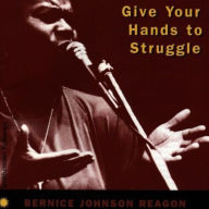 Title: Give Your Hands to Struggle, Artist: Bernice Johnson Reagon