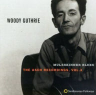 Title: Muleskinner Blues: The Asch Recordings, Vol. 2, Artist: Woody Guthrie