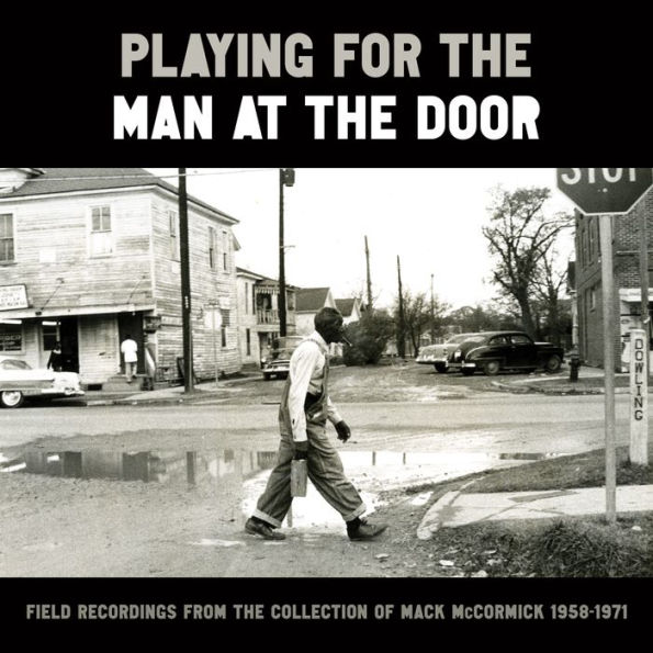 Playing for the Man at Door: Field Recordings from Collection of Mack McCormick, 1958-1971