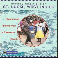 Title: Musical Traditions of St. Lucia, West Indies: Dances and Songs from a Caribbean Island, Artist: MUSICAL TRADITIONS OF ST LUCIA