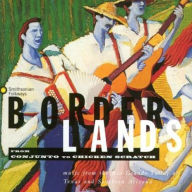 Title: Borderlands: From Conjunto to Chicken Scratch, Artist: MUSIC OF THE RIO GRANDE / VARI