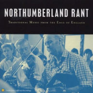 Title: Northumberland Rant: Traditional Music from the Edge of England, Artist: NORTHUMBERLAND RANT / VARIOUS