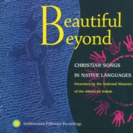Title: Beautiful Beyond: Christian Songs in Native Languages, Artist: 