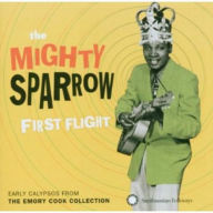 Title: First Flight: Early Calypsos from the Emory Cook Collection, Artist: Mighty Sparrow