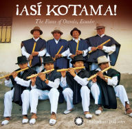 Title: !Asi Kotama! The Flutes of Otavalo, Ecua, Artist: Hatun Kotama