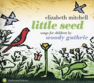 Title: Little Seed: Songs for Children by Woody Guthrie, Artist: Elizabeth Mitchell