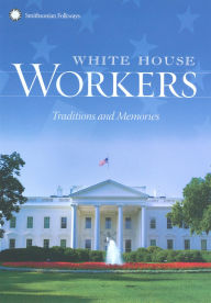 Title: White House Workers: Traditions and Memories