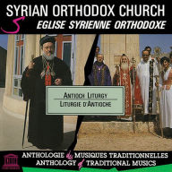 Title: Syrian Orthodox Church: Antioch Liturgy, Artist: Saint Ephrem Church Choir