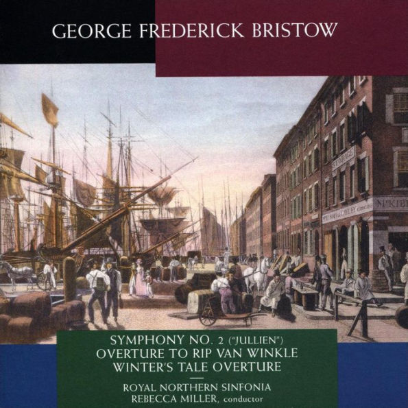 George Frederick Bristow: Symphony No. 2 ("Jullien"); Overture to Rip van Winkle; Winter's Tale Overture