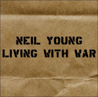 Title: Living with War, Artist: Neil Young