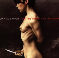 Title: For the Beauty of Wynona, Artist: Daniel Lanois