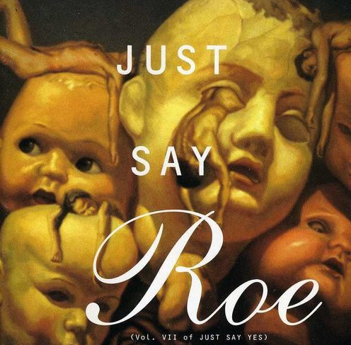 Just Say Roe: Volume VII of Just Say Yes