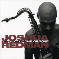 Title: Freedom in the Groove, Artist: Joshua Redman