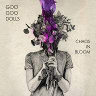 Title: Chaos in Bloom, Artist: Goo Goo Dolls
