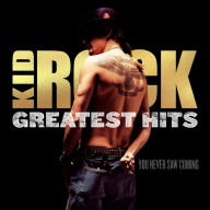 Title: Greatest Hits: You Never Saw Coming, Artist: Kid Rock
