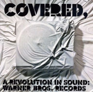 Title: Covered: A Revolution in Sound: Warner Bros. Records [12 Tracks], Artist: COVERED: A REVOLUTION IN SOUND