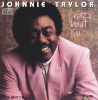 Title: Crazy 'Bout You, Artist: Johnnie Taylor