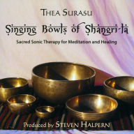 Title: Singing Bowls of Shangri-La: Sacred Sonic Therapy for Meditation and Healing [Remastered], Artist: Thea Surasu