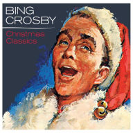 Title: Bing Crosby's Christmas Classics [2006], Artist: Bing Crosby