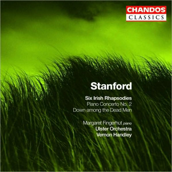 Stanford: Six Irish Rhapsodies; Piano Concerto No. 2; Down among the Dead Men