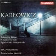 Karlowicz: Returning Waves; A Sorrowful Tale; Episode at a Masquerade