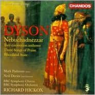Dyson: Nebuchadnezzar; Two Coronation Anthems; Three Songs of Praise; Woodland Suite