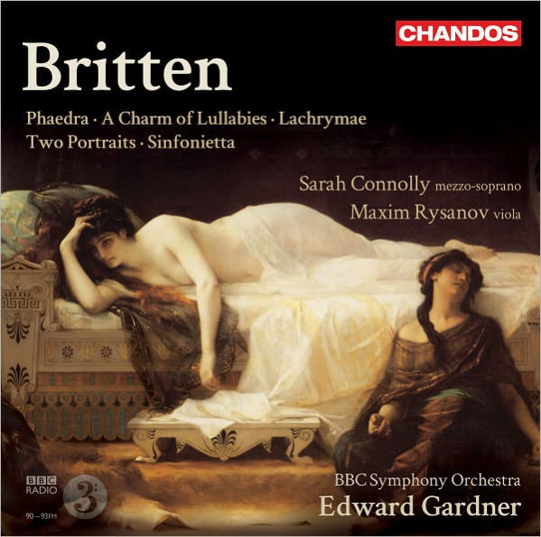 Britten: Phaedra; A Charm of Lullabies; Lachrymae; Two Portraits; Sinfonietta