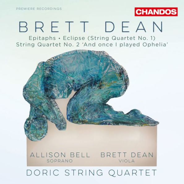 Brett Dean: Epitaphs; Eclipse (String Quartet No. 1); String Quartet No. 2 "And once I played Ophelia"