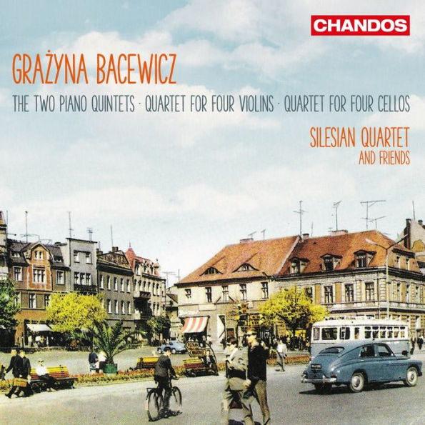 Grazyna Bacewicz: The Two Piano Quintets; Quartet for Four Violins; Quartet for Four Cellos