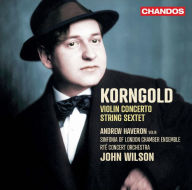 Title: Korngold: Violin Concerto; String Sextet, Artist: Andrew Haveron
