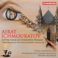 Title: Airat Ichmouratov: Letter from an Unknown Woman; Three Romances for Viola; Concerto Grosso No. 1, Artist: Elvira Misbakhova