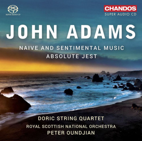 John Adams: Naive and Sentimental Music; Absolute Jest