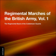 Title: Regimental Marches of the British Army, Vol. 1, Artist: Regimental Band Of The Coldstre