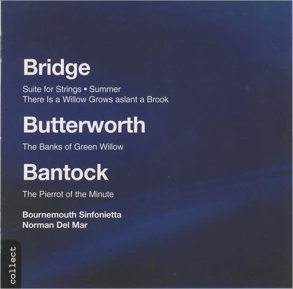 Bridge: Suite for Strings; Butterworth: The Banks of Green Willow; Bantock: The Pierrot of the Minute